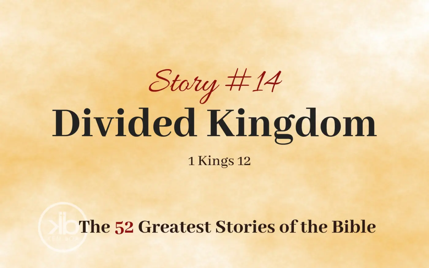 The 52 Greatest Stories of the Bible (Story #14): Divided Kingdom