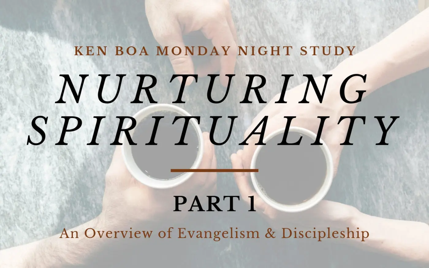 Nurturing Spirituality, Part 1: An Overview of Evangelism & Discipleship