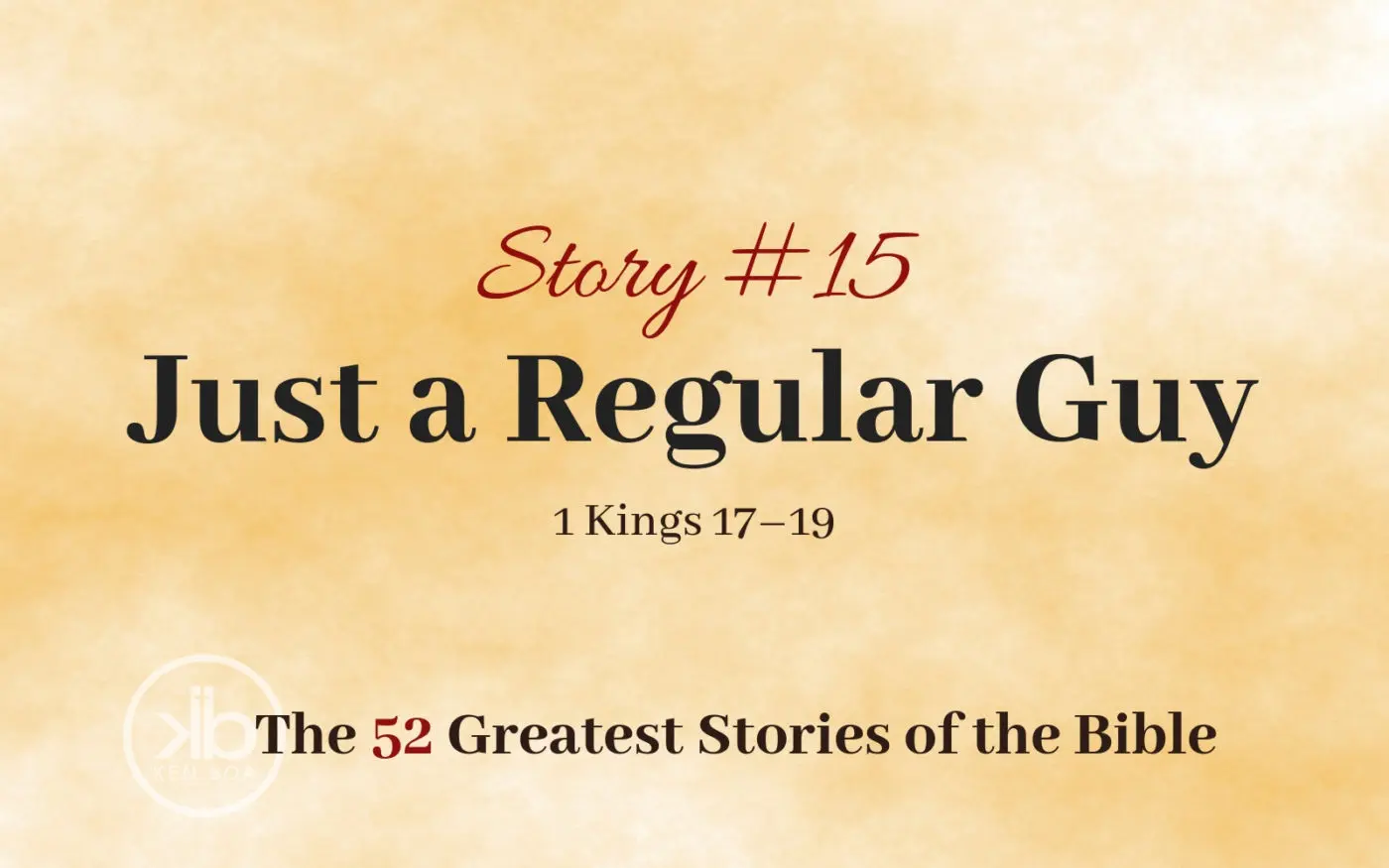 The 52 Greatest Stories of the Bible (Story #15): Just a Regular Guy