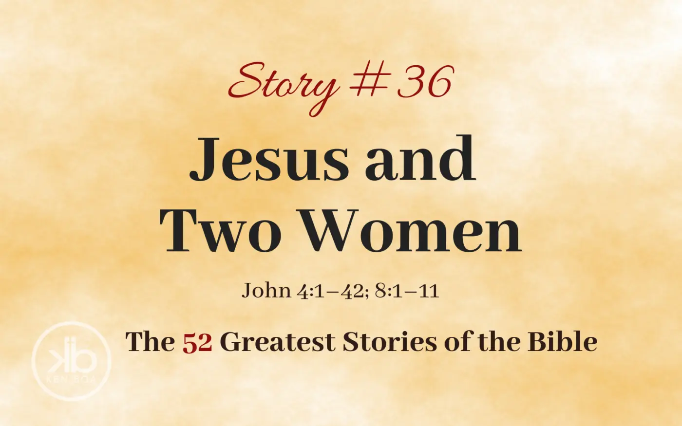 The 52 Greatest Stories of the Bible (Story #36): Jesus and Two Women