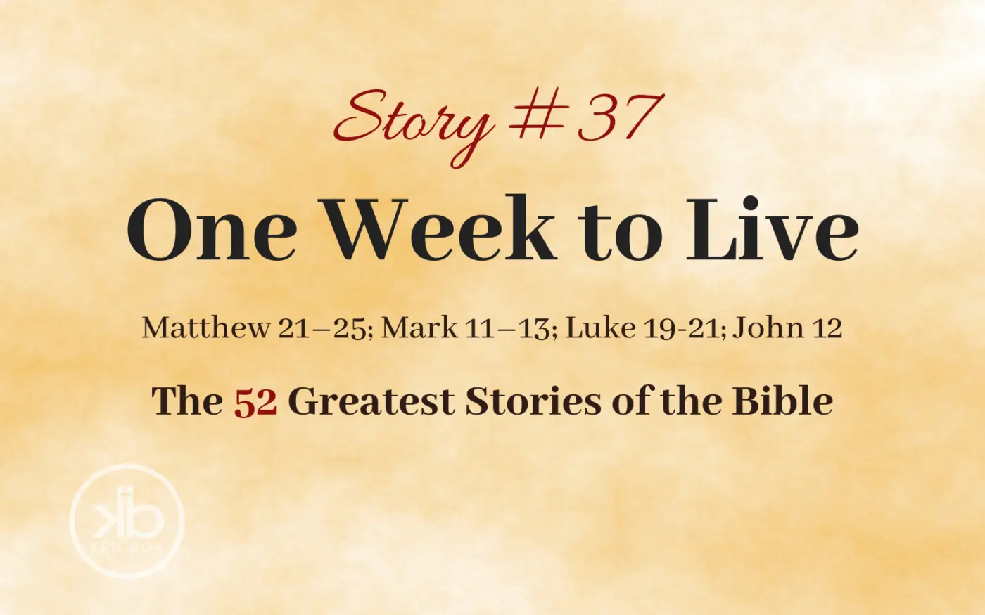 The 52 Greatest Stories of the Bible (Story #37): One Week to Live