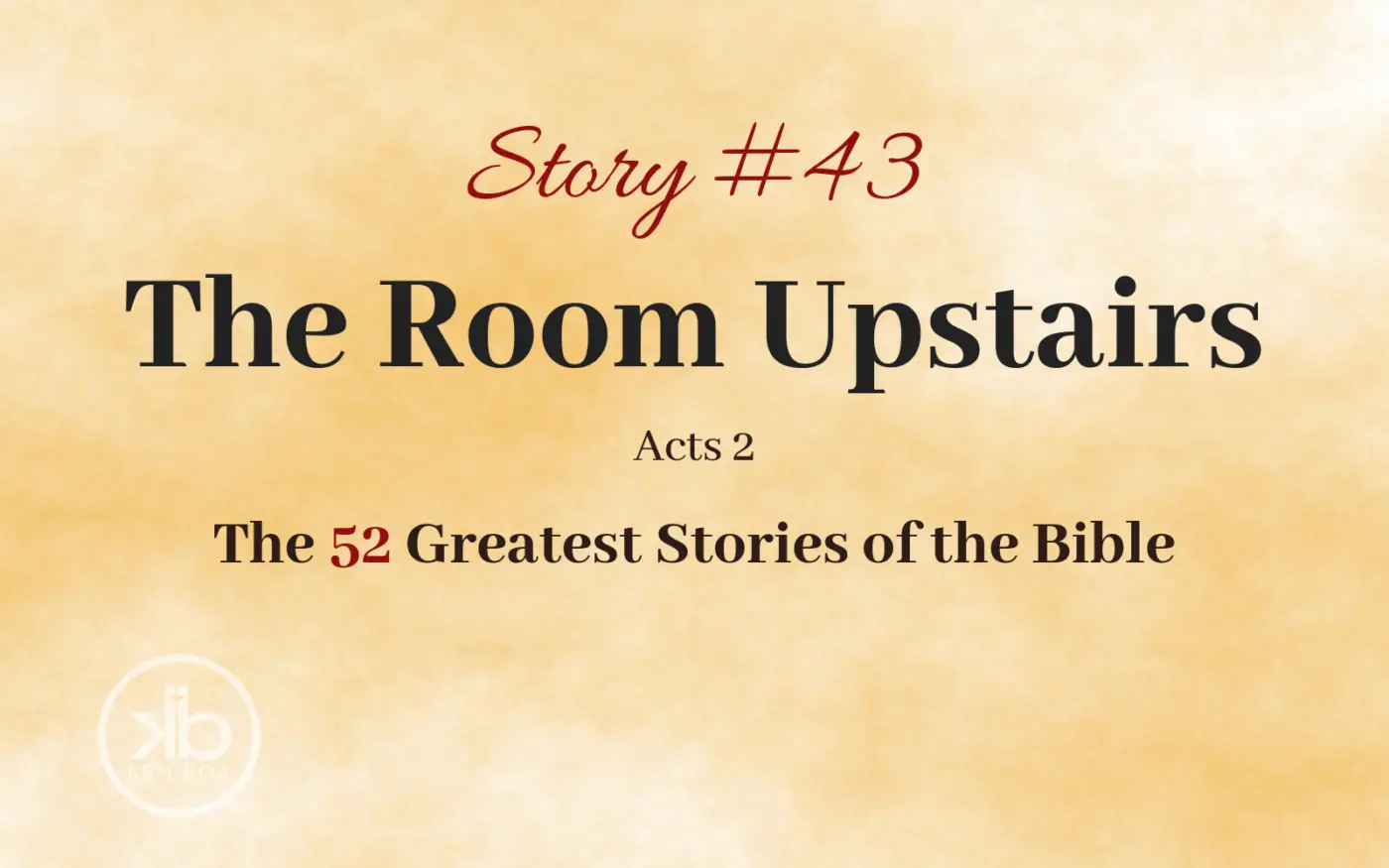 The 52 Greatest Stories of the Bible (Story #43): The Room Upstairs