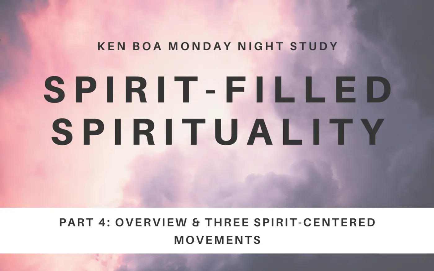 Spirit-Filled Spirituality Part 4: Overview & Three Spirit-Centered Movements