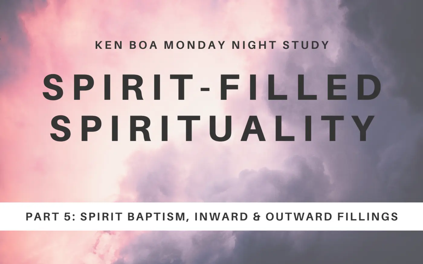 Spirit-Filled Spirituality Part 5: Spirit Baptism, Inward & Outward Fillings