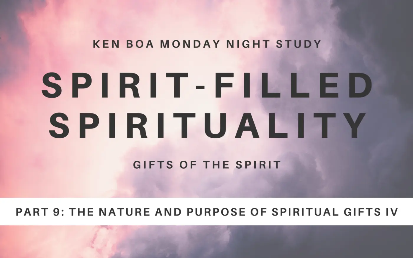 Spirit-Filled Spirituality Part 9: The Nature and Purpose of Spiritual Gifts IV