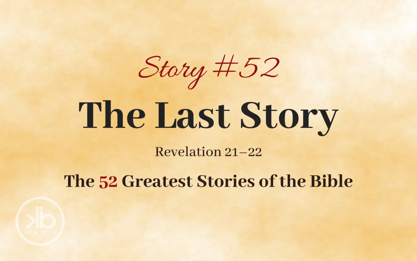 The 52 Greatest Stories of the Bible (Story #52): The Last Story